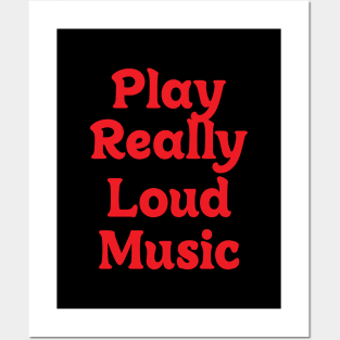 PLAY REALLY LOUD MUSIC Posters and Art